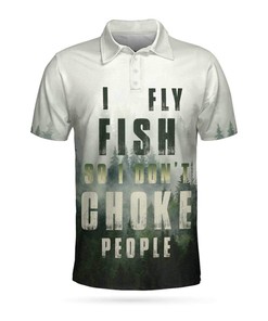 I Fly Fish So I Don’T Choke People 3D All Over Printed Polo Shirt
