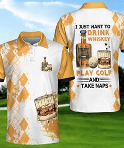 I Just Want To Drink Whiskey Play Golf And Take Naps Short Sleeve Polo Shirt –