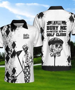 If I Die Bury Me With My Golf Clubs Skull Polo Shirt