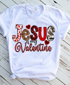 Jesus Is My Valentine Happy Valentine's Day Christian T-Shirt