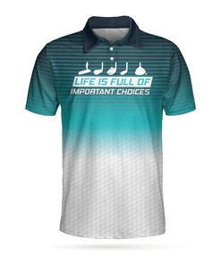 Life Is Full Of Important Choices Golf Short Sleeve Polo Shirt –