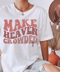 Make Heaven Crowded Christian T-Shirt, Wavy Text Jesus Tee, Bible Verse Shirt