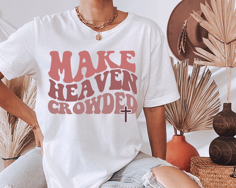 Make Heaven Crowded Christian T-Shirt, Wavy Text Jesus Tee, Bible Verse Shirt