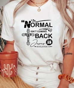 Normal isn't coming back Jesus is Bible Verse T-Shirt, Storm Tee, Strong Shirt