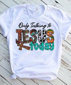Only Talking To Jesus Today T-Shirt - Funny Christian Sublimation Design