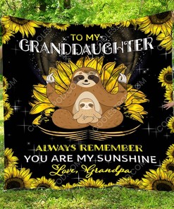 Personalized Sloth To My Granddaughter From Grandpa You Are My Sunshine Quilt Bedding Set Blanket Gifts For Sloth Lover