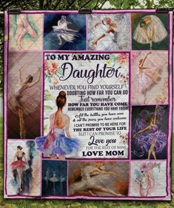 Personalized To My Amazing Daughter Ballet Quilt Bedding Set Blanket From Mom I Love You For The Rest Of Mine