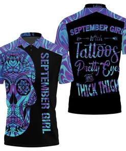 September Girl With Tattoos Pretty Eyes Thick Thighs Sugar Skull Holographic 3D Polo Shirt