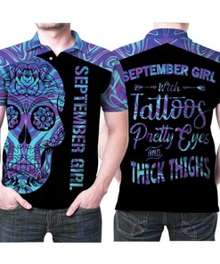 September Girl With Tattoos Pretty Eyes Thick Thighs Sugar Skull Holographic Color 3D Polo Shirt