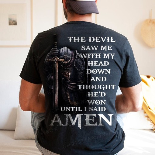 The Devil Saw Me With My Head Down And Thought He'd Won Until I Said Amen T-Shirt - Christian Quote Tee