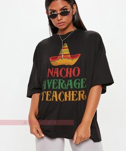 Funny Teacher Shirt, Nacho Average Teacher Tee, Fiesta Tshirt, Teacher Appreciation Gift, Gift for Teacher