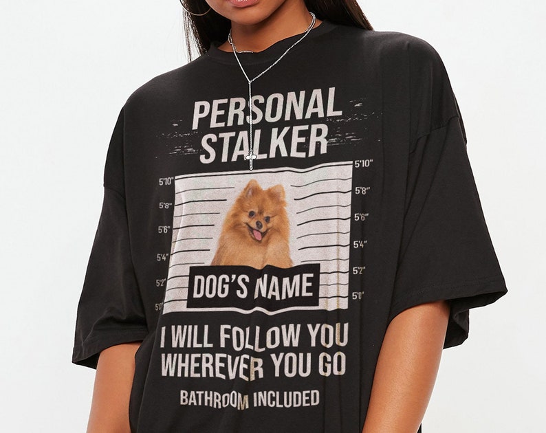 Gift For Dog Lover, Personal Stalker Unisex Tees, I'll Follow You T-Shirt - Image 2