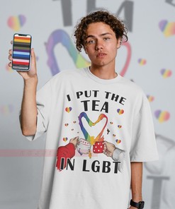 I Put The Tea In LGBT Funny LGBT Unisex Tee, Gay Rainbow Pride Shirt for Fans