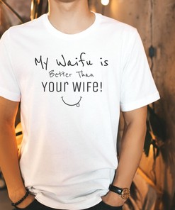 Anime Waifu Meme Shirt: Funny Gag Gift for Friends & Unique Gift for Anime Lovers