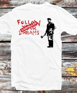 Banksy Follow Your Dreams Cancelled Tee for Art Enthusiasts