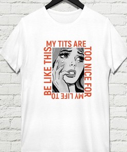 Funny Cartoon T-Shirt - My Tits Are Too Nice For My Life - Anime Fan Gift