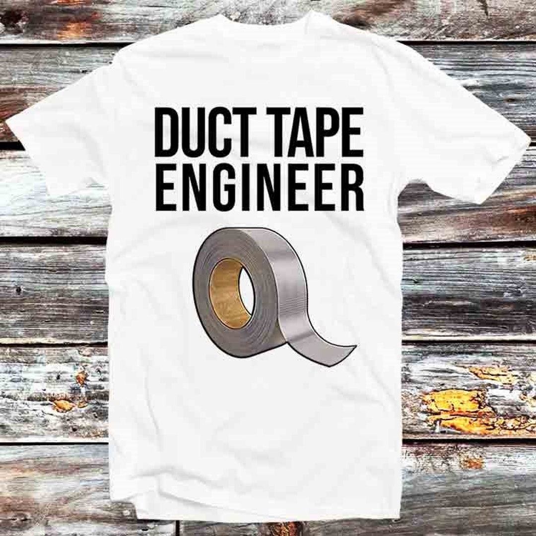 Funny Engineer Duct Tape Quote T-Shirt - Cool Gift For Anime Fans