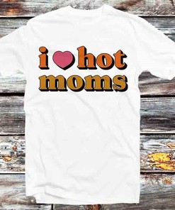 Funny I Love Hot Moms Tee - Great Gift For Anime Fans