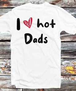 Humorous I Love Hot Dads Tee - Fun Gift for Families and Humor Fans