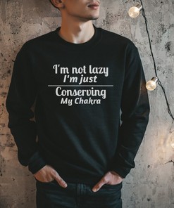 I'm not lazy I'm just conserving my chakra Anime Sweatshirt: Funny Meme & Stylish Streetwear Clothing for Anime Lovers