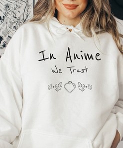 In Anime We Trust Anime Hoodie: Cool Anime Saying with Cute Anime Quote & Perfect Anime Gift For Fans