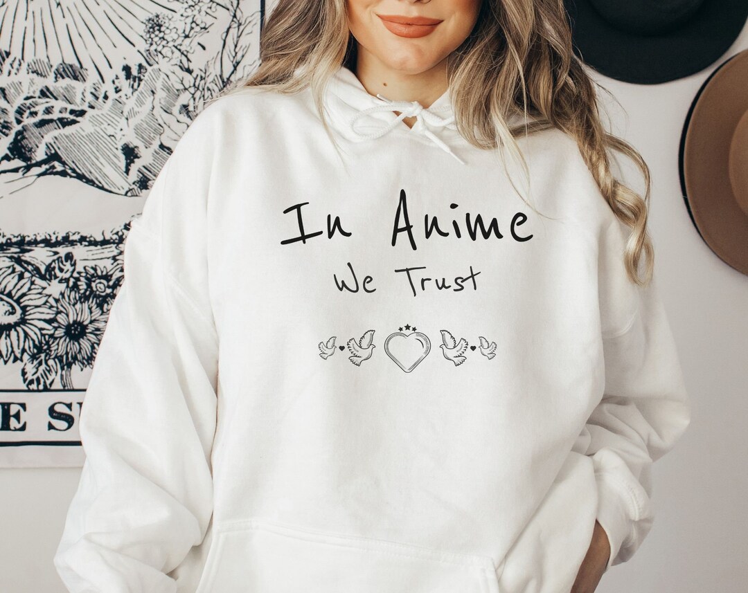 In Anime We Trust Anime Hoodie: Cool Anime Saying with Cute Anime Quote & Perfect Anime Gift For Fans
