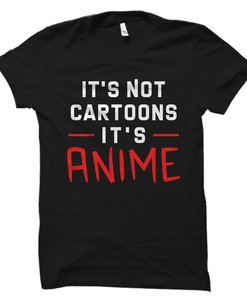 It's Not Cartoons, It's Anime - Japanese Gift T-Shirt for Fans of Japan Culture and Anime Series