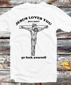 Jesus Love You But I Don't Go Fcuk Yourself Tee for Anime Fans - Unisex Anime Top Tee