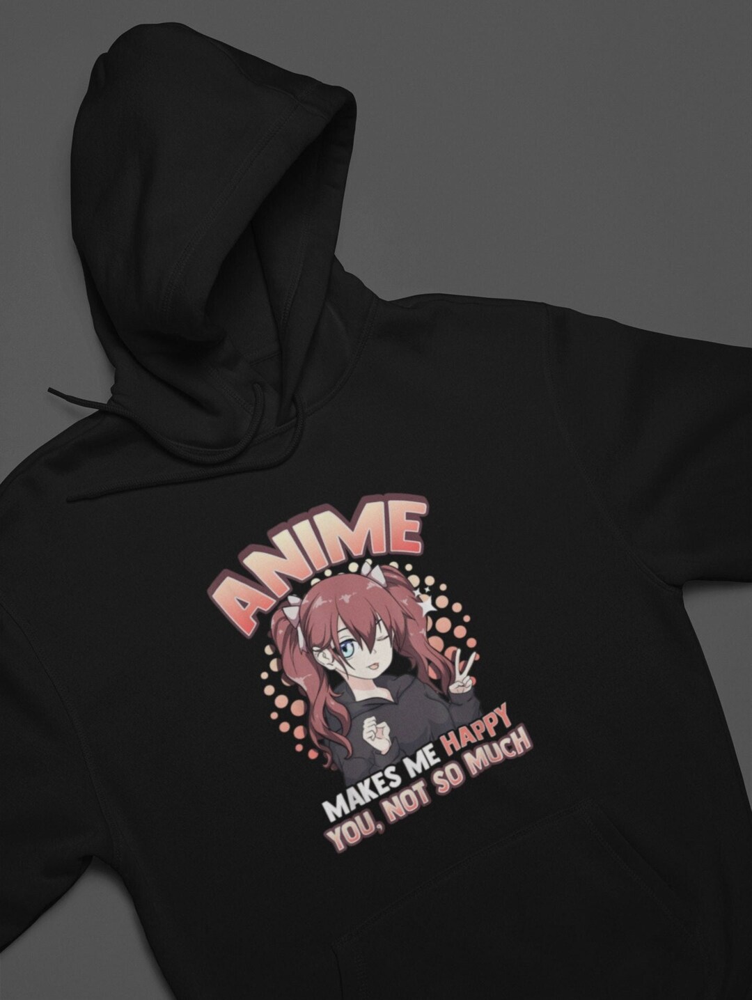 Kawaii Anime Sweatshirt - Anime Makes Me Happy You Not So Much Pun Hoodie, Japanese Gift