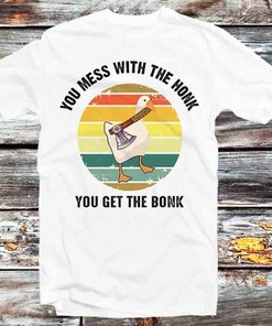 Mess With The Honk You Get The Bonk T-Shirt - Fun and Cool Gift for Anyone: Gifts For Fans Included