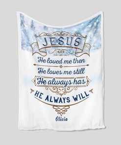 Personalized Faith Quilt Blanket - Jesus He Loved me Then, He Always Will or Home Decoration