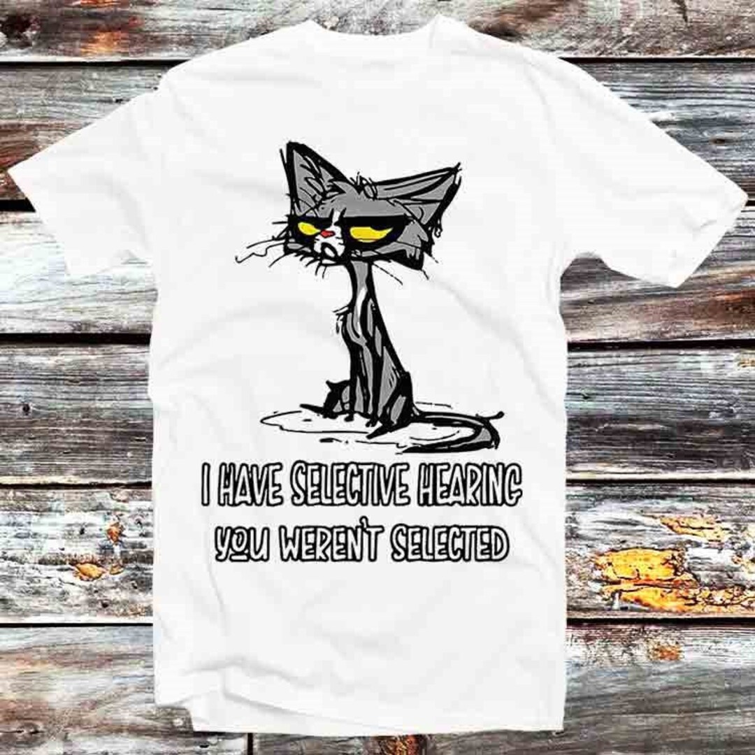 Selective Hearing Cat Quote T-Shirt - Funny Gift For Anime Fans