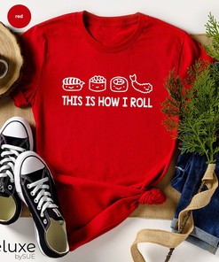 Sushi Foodie Shirt - This Is How I Roll Tee with Japanese Aesthetic Design