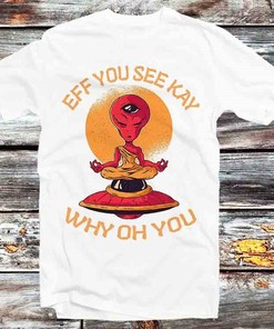 Unique Retro Space Alien Eff You See Kay T-Shirt - Cool Gift for Fans