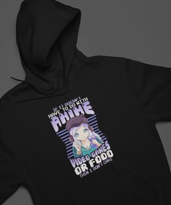 Unisex Anime Sweatshirt - If It Doesn't Have To Do With Anime Video Games Or Food Hoodie, Gift for Anime Fans
