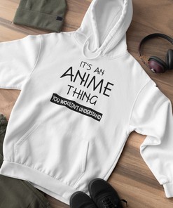 Unisex It's an Anime Thing Quote Hoodie - Funny Anime Hooded Sweatshirt in Various Colors & Sizes, Gift for Anime Lovers and Fans