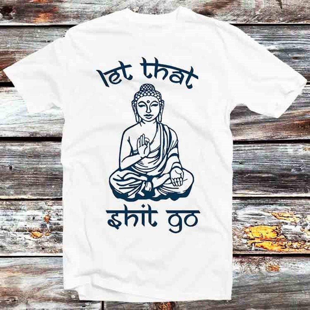Yoga Meditation Zen Let That Sht Go Tee for Fan Gifts