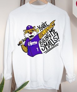 LSU Tigers You're Killing Me Smalls Shirt - Gift for Fans
