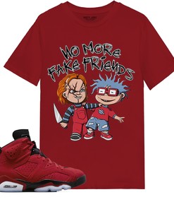 Chuckie No More Fake Friends Shirt Match Jordan 6 Toro Bravo Shirt In Color cherry Red