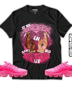 Homie If We Locked In Unisex Sneaker Shirt Match Plus Triple Pink Tee, Air VaporMax Plus Triple Pink T-Shirt, Hoodie, Sweatshirt