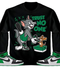 Jordan 1 Celtic Lucky Green Unisex Sweatshirt, Hoodie Trust No One Cat And Mouse, Shirt To Match Sneaker