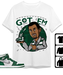 Jordan 1 High OG Gorge Green Unisex Shirt Got Em Martin, Shirt To Match Sneaker