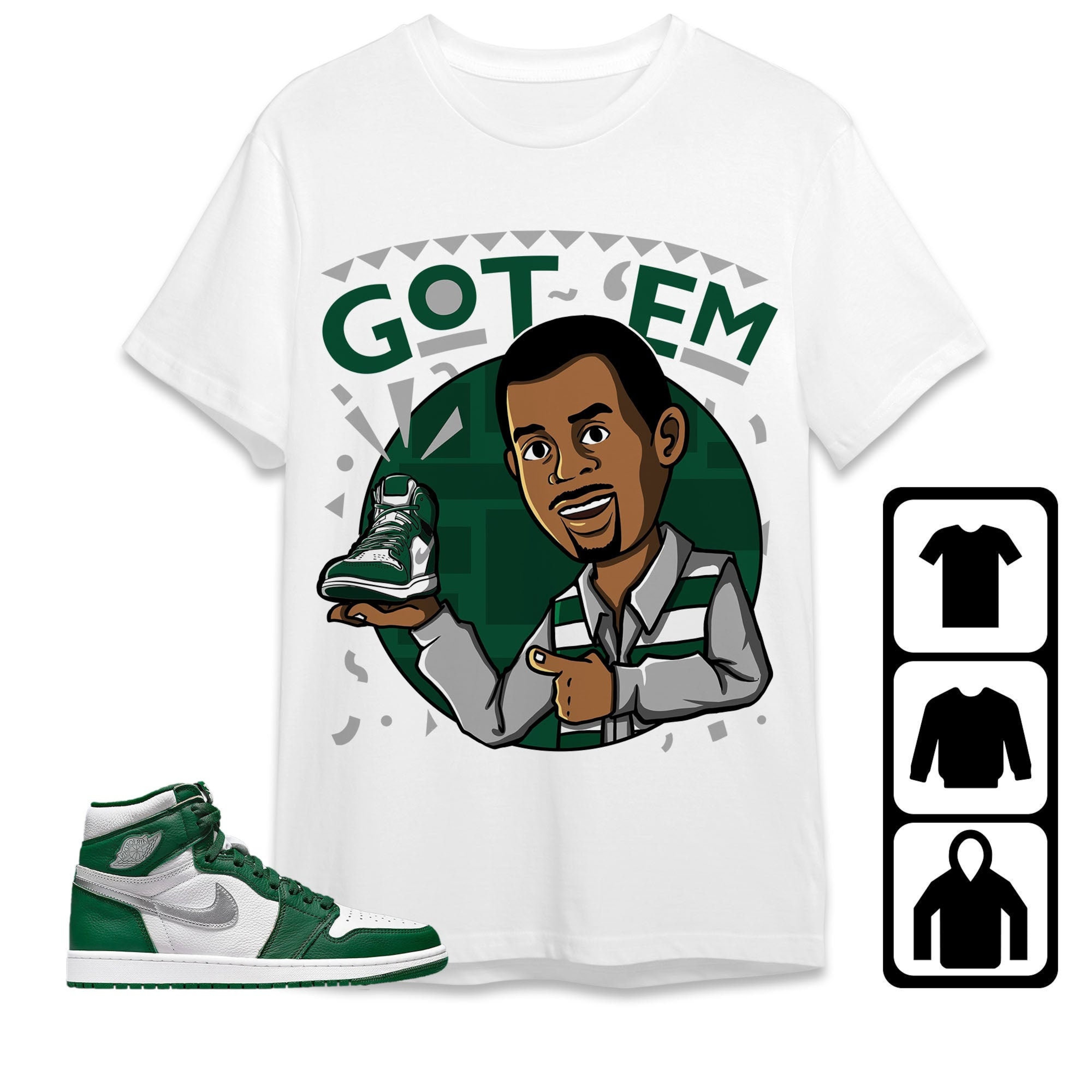 Jordan 1 High OG Gorge Green Unisex Shirt Got Em Martin, Shirt To Match Sneaker