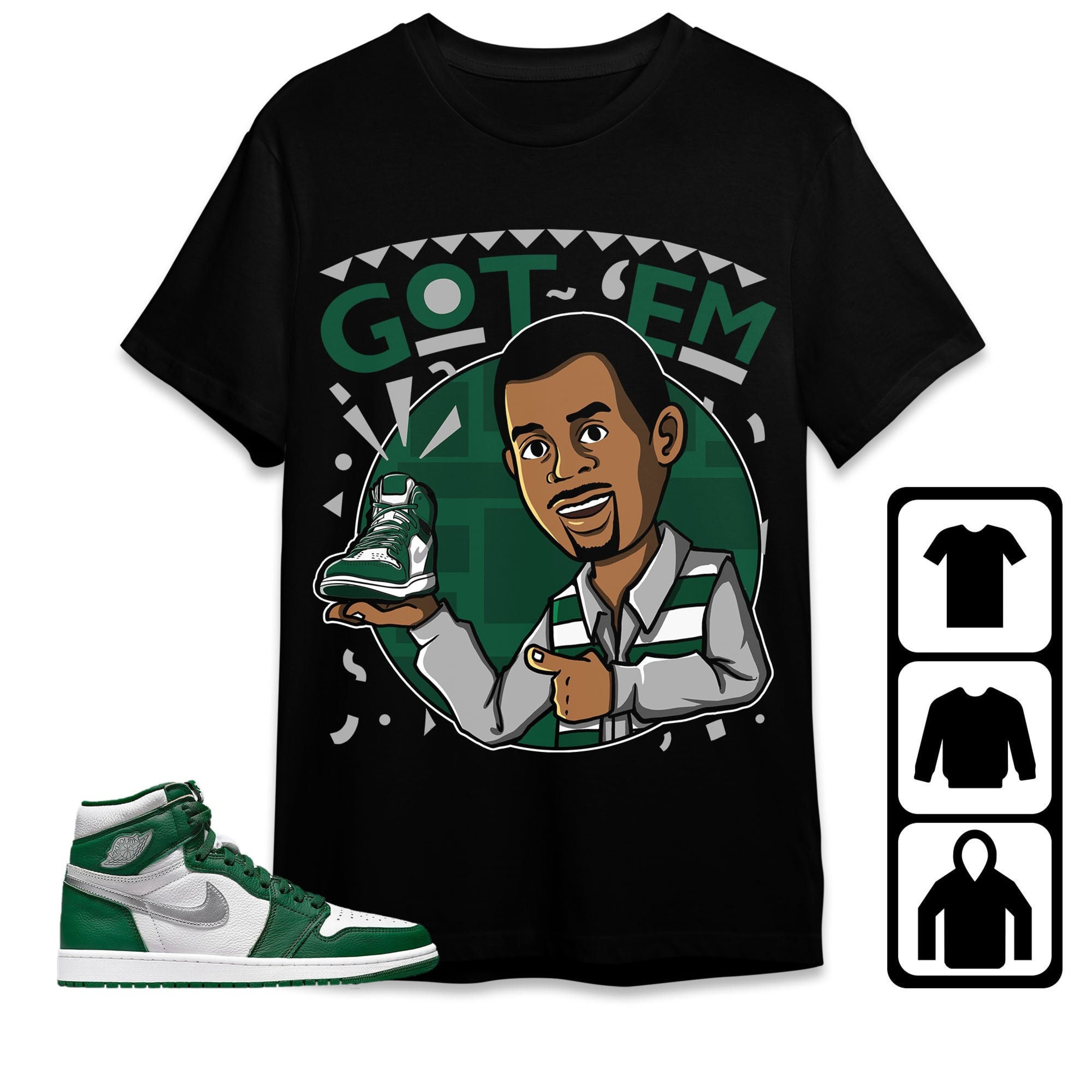 Jordan 1 High OG Gorge Green Unisex Shirt Got Em Martin, Shirt To Match Sneaker