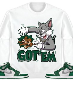 Jordan 1 High OG Gorge Green Unisex Sweatshirt, Hoodie Got Em Cat And Mouse, Shirt To Match Sneaker