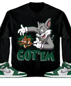 Jordan 1 High OG Gorge Green Unisex Sweatshirt, Hoodie Got Em Cat And Mouse, Shirt To Match Sneaker
