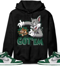 Jordan 1 High OG Gorge Green Unisex Sweatshirt, Hoodie Got Em Cat And Mouse, Shirt To Match Sneaker