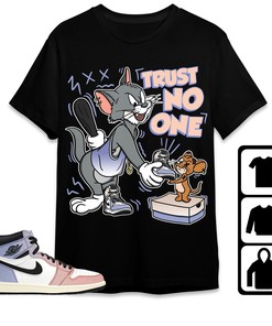 Jordan 1 High Skyline Unisex Shirt Trust No One Cat And Mouse, Shirt To Match Sneaker