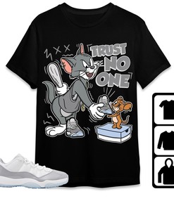Jordan 11 Low Cement Grey Unisex Shirt Trust No One Cat And Mouse, Shirt To Match Sneaker