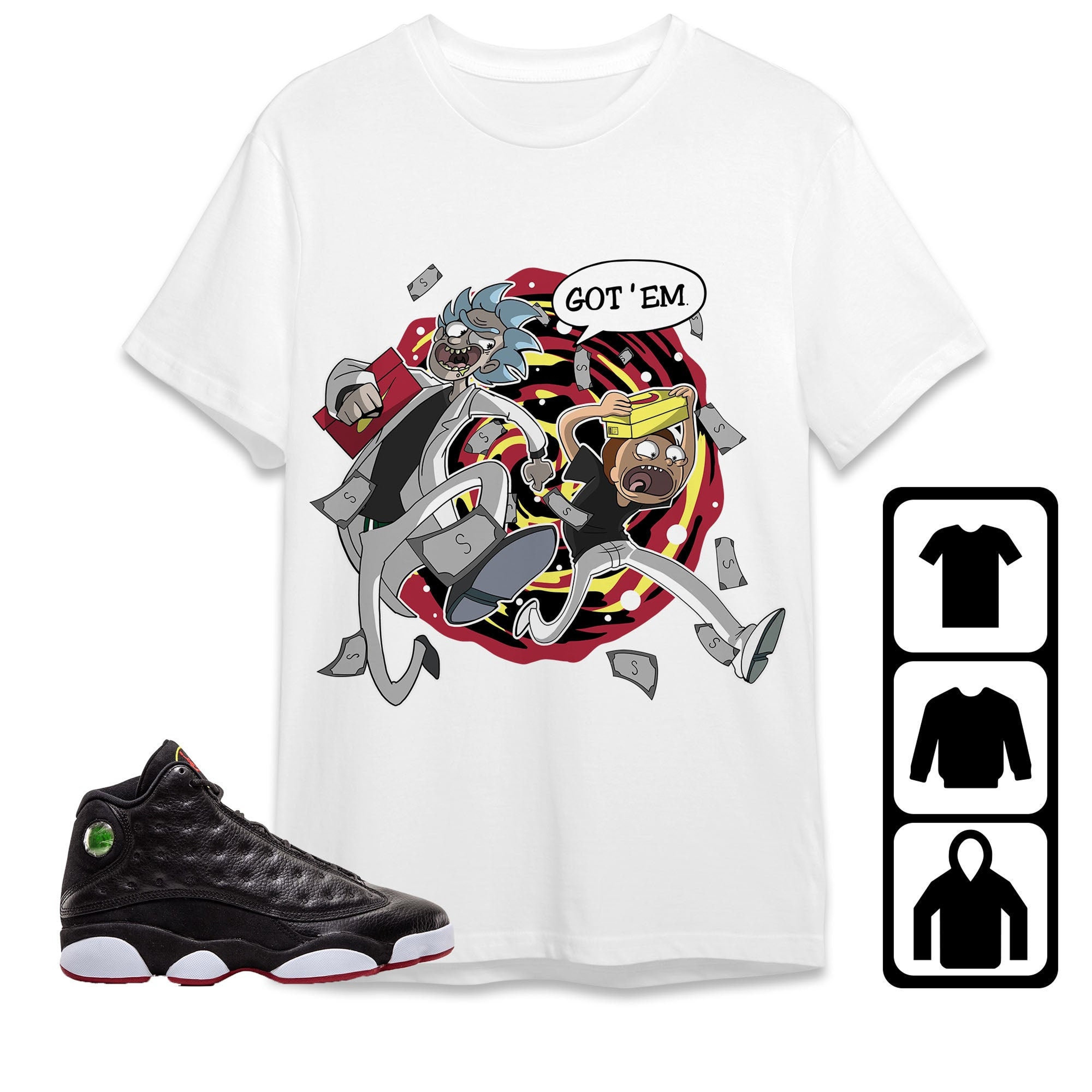 Jordan 13 Playoffs Unisex Shirt Rick Got Em, Shirt To Match Sneaker